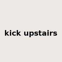 kick upstairs是什么意思