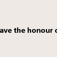 have the honour of是什么意思