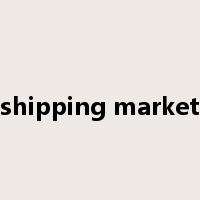 shipping market是什么意思