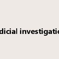 judicial investigation是什么意思