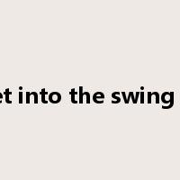 get into the swing of是什么意思