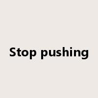 Stop pushing是什么意思