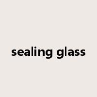 sealing glass是什么意思