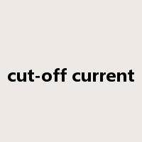 cut-off current是什么意思