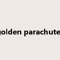 golden parachutes是什么意思