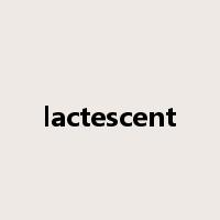lactescent是什么意思