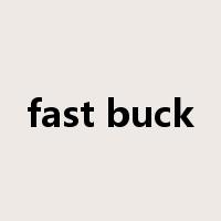 fast buck是什么意思