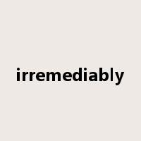 irremediably是什么意思