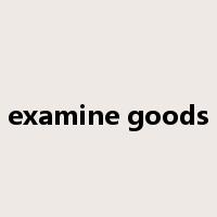 examine goods是什么意思