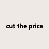 cut the price是什么意思