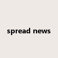 spread news是什么意思