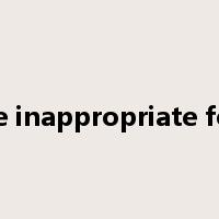 be inappropriate for是什么意思