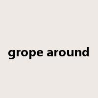 grope around是什么意思