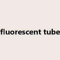 fluorescent tube是什么意思