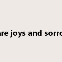 share joys and sorrows是什么意思