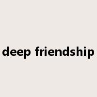 deep friendship是什么意思