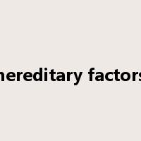 hereditary factors是什么意思