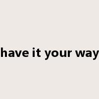 have it your way是什么意思