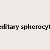 hereditary spherocytosis是什么意思