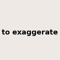 to exaggerate是什么意思