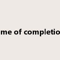 time of completion是什么意思