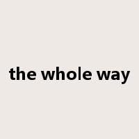 the whole way是什么意思