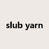 slub yarn是什么意思