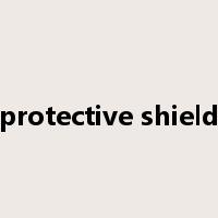 protective shield是什么意思
