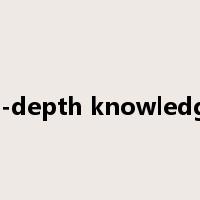 in-depth knowledge是什么意思