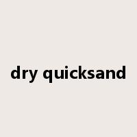 dry quicksand是什么意思