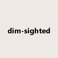 dim-sighted是什么意思
