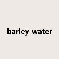 barley-water是什么意思