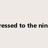 Dressed to the nines是什么意思