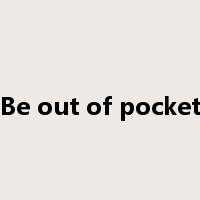 Be out of pocket是什么意思