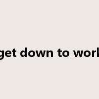 get down to work是什么意思