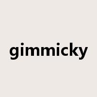 gimmicky是什么意思