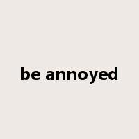 be annoyed是什么意思