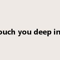 to touch you deep inside是什么意思