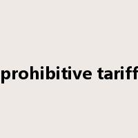 prohibitive tariff是什么意思