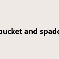 bucket and spade是什么意思