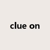 clue on是什么意思