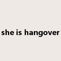 she is hangover是什么意思