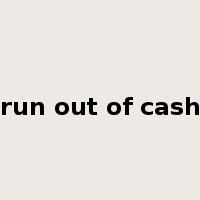 run out of cash是什么意思