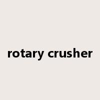 rotary crusher是什么意思