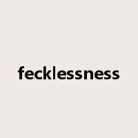 fecklessness是什么意思