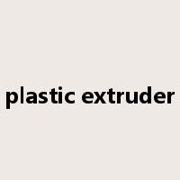plastic extruder是什么意思