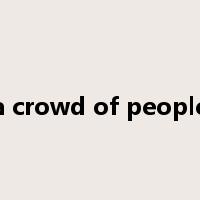 a crowd of people是什么意思