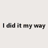 I did it my way是什么意思