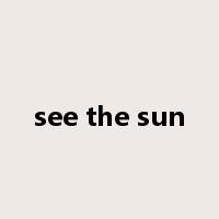 see the sun是什么意思