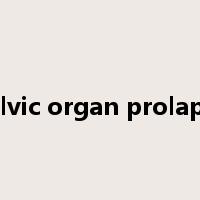 pelvic organ prolapse是什么意思